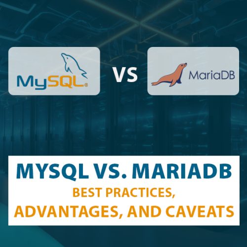 MySQL vs. MariaDB – Best Practices, Advantages, and Caveats